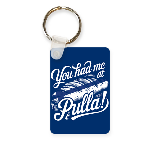 You Had Me at Pulla! Key Chain